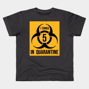 I turned 5 in Quarantine - Biohazard Edition Kids T-Shirt